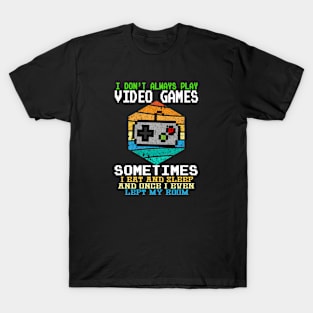 I Don't Always Play Video Games Funny Gamer Gift Boys Teens T-Shirt